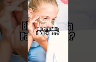 Ramai masih keliru… sebenarnya umur berapa baru sesuai mula pakai skincare?