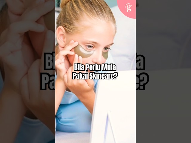 Ramai masih keliru… sebenarnya umur berapa baru sesuai mula pakai skincare?