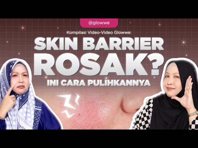 Skin Barrier Rosak? Ini Tanda-Tanda & Cara Betulkan Dengan Cepat!