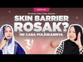 Skin Barrier Rosak? Ini Tanda-Tanda & Cara Betulkan Dengan Cepat!