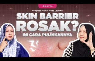 Skin Barrier Rosak? Ini Tanda-Tanda & Cara Betulkan Dengan Cepat!