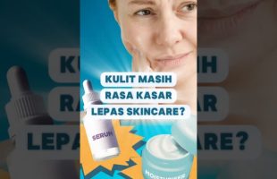 Kulit Masih Rasa Kasar Lepas Skincare