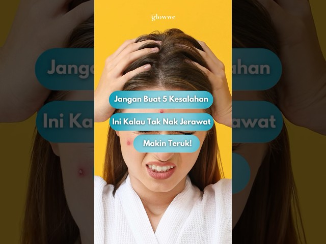 Jangan buat 5 kesalahan ini kalau tak nak jerawat makin teruk!🔥