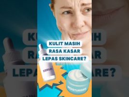 Kulit Masih Rasa Kasar Lepas Skincare