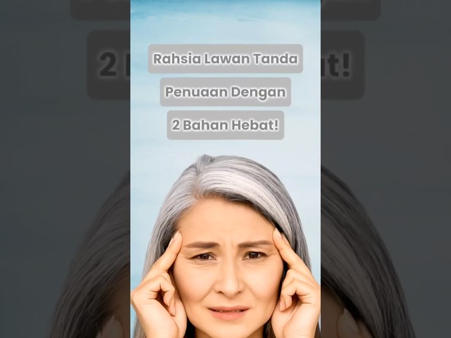 Rahsia Lawan Tanda Penuaan Dengan 2 Bahan Ini