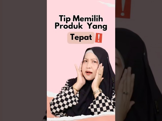 Tip Pilih Produk Yang Tepat