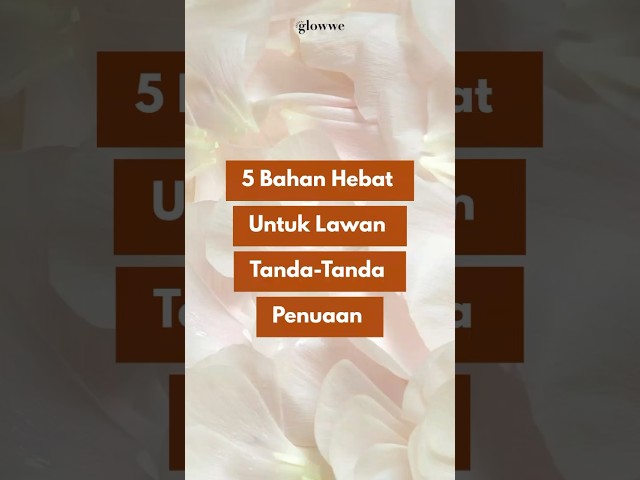 5 Bahan Berkesan Lawan Tanda- Tanda Penuaan🔥