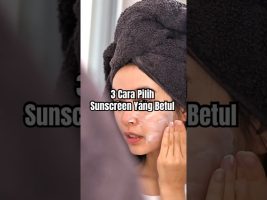 Cara Pilih Sunscreen Yang Betul