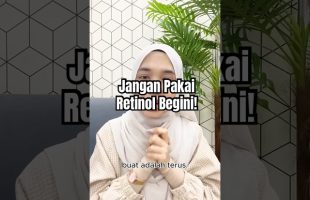 Jangan Pakai Retinol Begini!