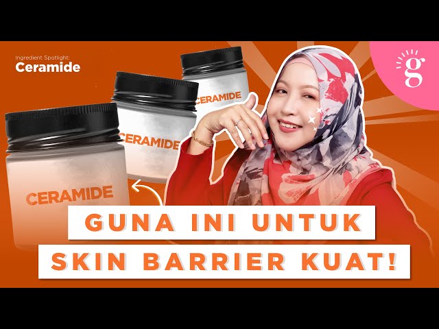 Fungsi Ceramide Dalam Skincare Untuk Skin Barrier Yang Kuat Serta Cadangan Produk
