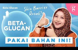 Cara Lindungi dan Pulihkan Skin Barrier Dengan Beta Glucan