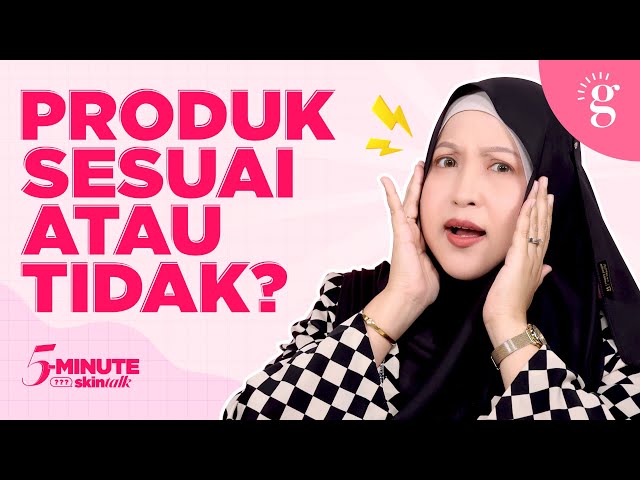 Tanda-Tanda Produk Sesuai Atau Tidak Dengan Kulit