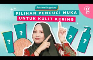 4 Pencuci Muka Terbaik Untuk Kulit Kering Di Drugstore (Watsons/Guardian)