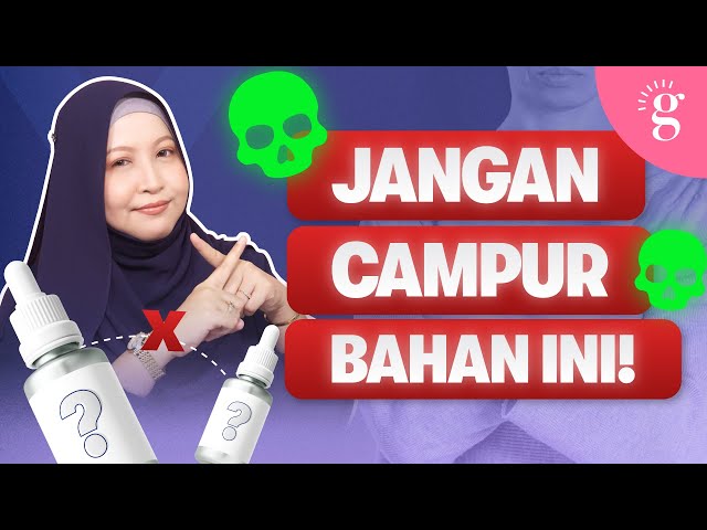 Gabung Skincare Salah Punca Breakout? Ini Bahan Yang Anda Patut Elak Gabung Bersama