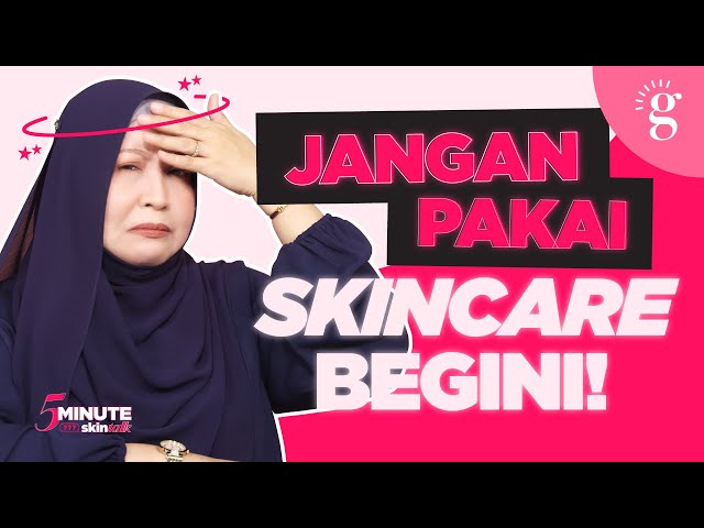 Ini Kesilapan Yang Biasa Dilakukan Skincare Beginner!