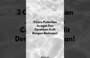 3 Cara Pudarkan Jeragat Dan Cerahkan Kulit Dengan Berkesan!