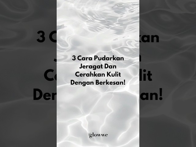 3 Cara Pudarkan Jeragat Dan Cerahkan Kulit Dengan Berkesan!