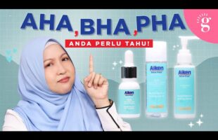 Cara Pakai AHA, BHA & PHA Untuk Cerahkan Kulit & Bersihkan Pori | AIKEN