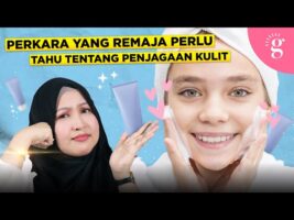 Kompilasi Video-Video Glowwe 16: Perkara Yang Remaja Perlu Tahu Tentang Penjagaan Kulit