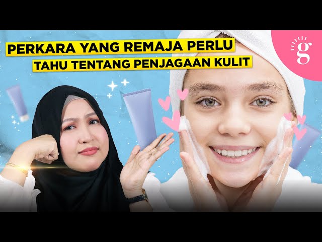Kompilasi Video-Video Glowwe 16: Perkara Yang Remaja Perlu Tahu Tentang Penjagaan Kulit