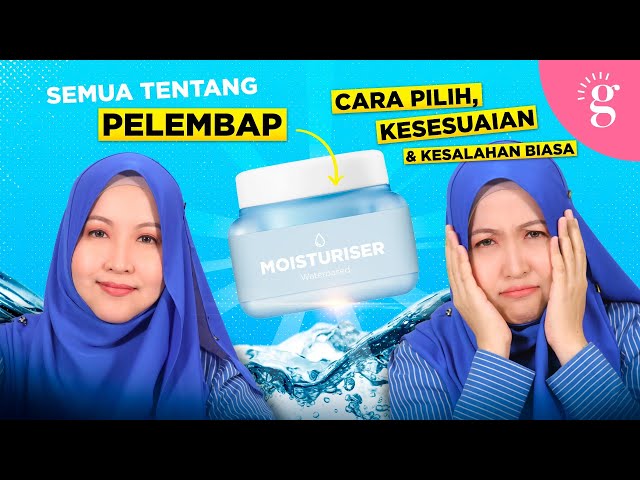 Kompilasi Video-Video Glowwe 7: Cara Pilih, Kesesuaian dan Kesalahan Biasa Guna Pelembap