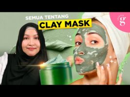 Kompilasi Video-Video Glowwe 6: Perkara Yang Anda Perlu Tahu Tentang Clay Mask