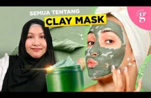 Kompilasi Video-Video Glowwe 6: Perkara Yang Anda Perlu Tahu Tentang Clay Mask