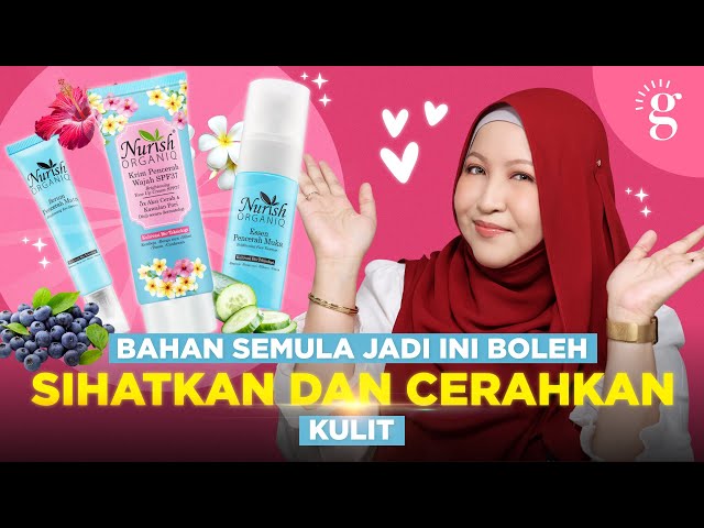 Kelebihan Guna Produk Skincare Daripada Bahan Semula Jadi | Review Nurish Organiq Brightening Series