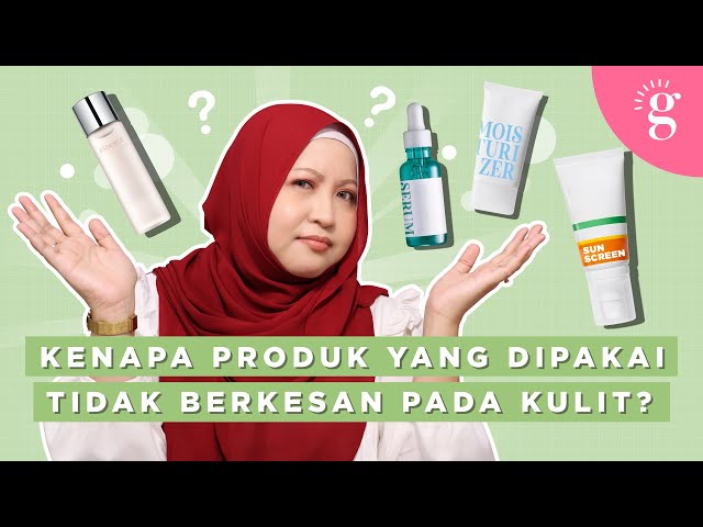 Kenapa Produk Yang Dipakai Tidak Berkesan Pada Kulit?