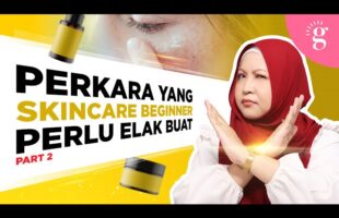 Perkara Yang Skincare Beginner Perlu Elak Buat (Part 2)