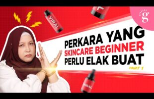 Perkara Yang Skincare Beginner Perlu Elak Buat (Part 1)