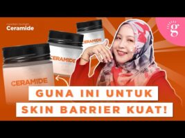 Fungsi Ceramide Dalam Skincare Untuk Skin Barrier Yang Kuat Serta Cadangan Produk