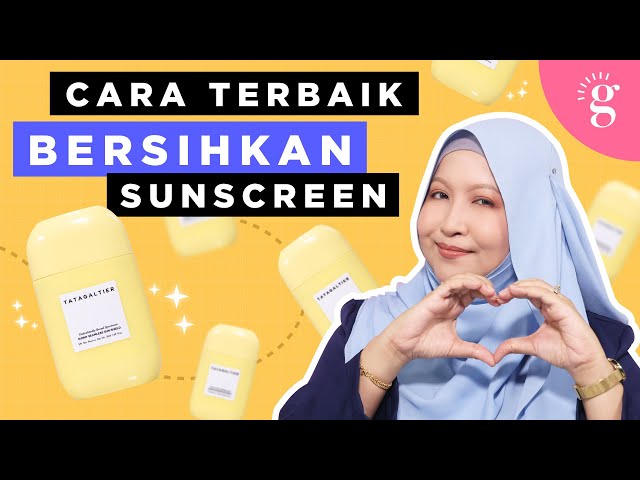 Begini Cara Bersihkan Sunscreen Yang Sebenar! | Review Tatagaltier Sunny Seamless Sun Shield