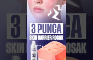3 Punca Skin Barrier Rosak