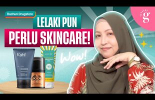 Lelaki Perlu Skincare? Ini Rutin Paling Mudah Untuk Kulit Sihat!