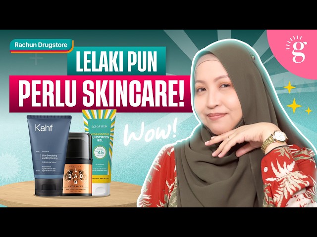 Lelaki Perlu Skincare? Ini Rutin Paling Mudah Untuk Kulit Sihat!