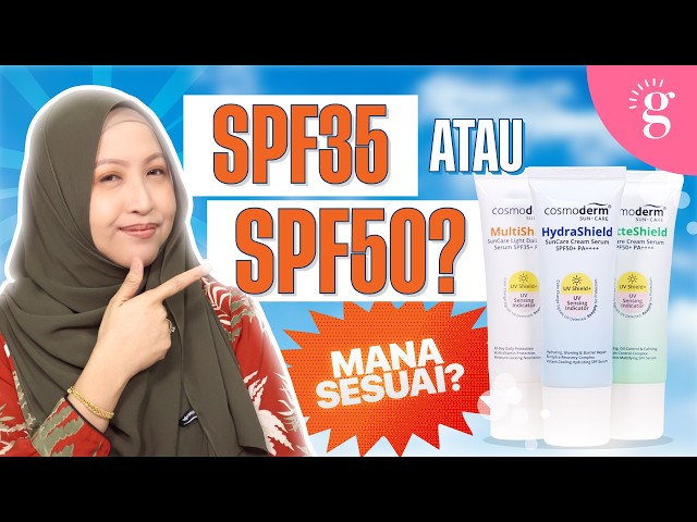 SPF35 vs SPF50: Cara Pilih Sunscreen Ikut Kulit Dan Aktiviti | Review Cosmoderm SunCare